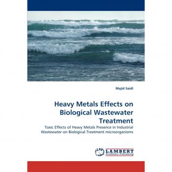 Heavy Metals Effects on Biological Wastewater Treatment: Toxic Effects of Heavy Metals Presence in Industrial Wastewater on Biological Treatment microorganisms