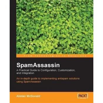 SpamAssassin A Practical Guide to Configuration Customization and Integration
