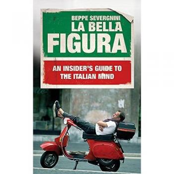 La Bella Figura: An Insider's Guide to the Italian Mind by Beppe Severgnini