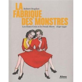 La fabrique des monstres : Les Etats-Unis et le Freak Show