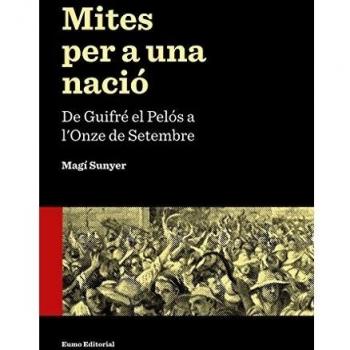 Mites per a una nació. De Guifré el Pelós a l'Onze de Setembre (Tapa blanda).