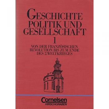 Berger-v. d. Heide, Dr. Thomas Geschichte, Politik Und Gesellschaft Bd.1: Von Der Französischen Revolution Bis Zum Ende Des 2. Weltkrieges