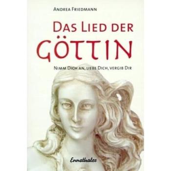 Das Lied der Göttin: Nimm Dich an, liebe Dich, vergib Dir