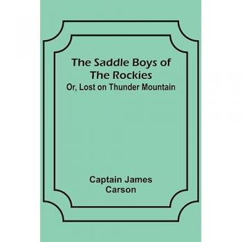 The Saddle Boys of the Rockies; Or Lost on Thunder Mountain