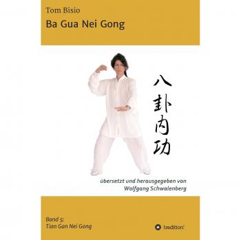 Ba Gua Nei Gong: Band 5: Tian Gan Nei Gong