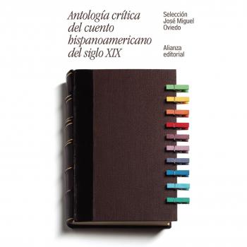 Antología crítica del cuento hispanoamericano del siglo XIX Del romanticismo al criollismo