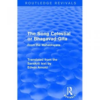 Routledge Revivals: The Song Celestial or Bhagavad-Gita (1906): The Song Celestial or Bhagavad-Gita (1906): From the Mahabharata