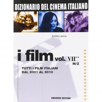 Dizionario del cinema italiano. I film. Vol. 72: Tutti i film italiani dal 2001 al 2010. M-Z.