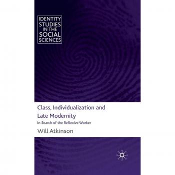Class Individualization and Late Modernity by W. Atkinson  NEW Hardback