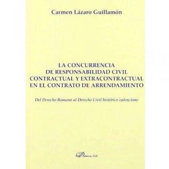 La concurrencia de responsabilidad civil contractual y extracontractual en el contrato de arrendamiento: Del derecho romano al der (Tapa blanda).