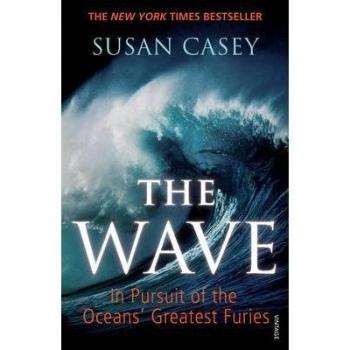 TheWave In Pursuit of the Oceans' Greatest Furies by Casey, Susan