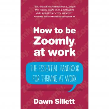 How to Be Zoomly at Work: The Essential Handbook For Thriving At Work