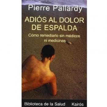 Adios Al Dolor De Espalda :Como Remediarlo Sin MTdicos Ni Medicinas / Goodbye to Back Pain