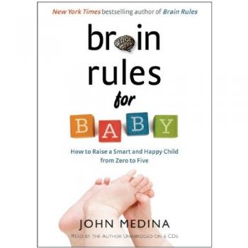 Brain Rules for Baby How to Raise a Smart and Happy Child from Zero to Five by Read by John Medina