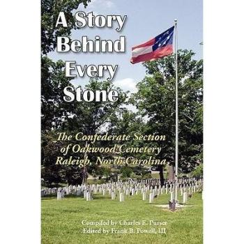 A Story Behind Every Stone, the Confederate Section of Oakwood Cemetery, Raleigh, North Carolina