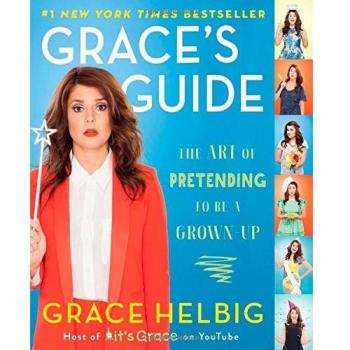 Grace's Guide: The Art of Pretending to be a Grown-Up by Helbig, Grace, Good Use