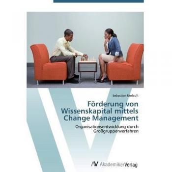 Förderung von Wissenskapital mittels Change Management: Organisationsentwicklung durch Großgruppenverfahren