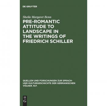 Pre-Romantic Attitudes to Landscape in the Writings of Friedrich Schiller, QUELLEN UND FORSCHUNGEN ZUR SPRACH-UND KULTURGESCHICHTE DER GERMANISCHEN VOLKER, NF