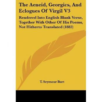 The Aeneid, Georgics, and Eclogues of Virgil
