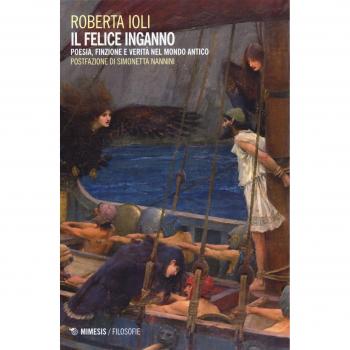 Il felice inganno. Poesia, finzione e verità nel mondo antico