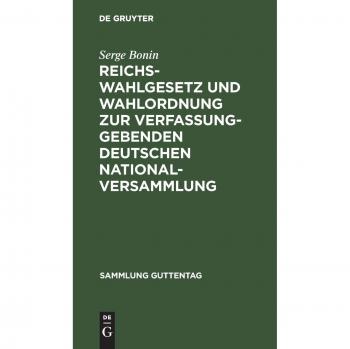 Reichswahlgesetz und Wahlordnung zur verfassunggebenden deutschen Nationalversammlung: Verordnungen vom 30. November 1918. Textausgabe mit ... (Sammlung Guttentag, 135a, Band 135)