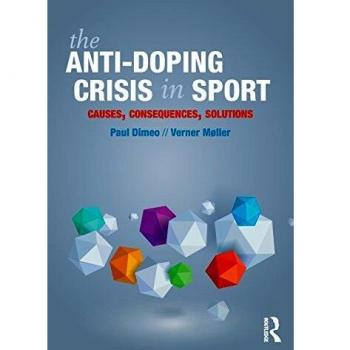 The Anti-Doping Crisis in Sport : Causes, Consequences, Solutions