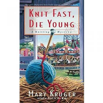 Knit Fast, Die Young: A Knitting Mystery