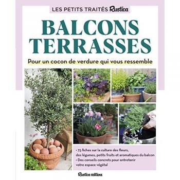 Le petit traité Rustica des balcons et terrasses: Pour un cocon de verdure qui vous ressemble