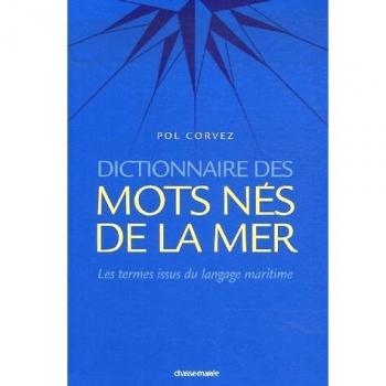 Dictionnaire des mots nés de la mer / les  termes français issus du langage maritime