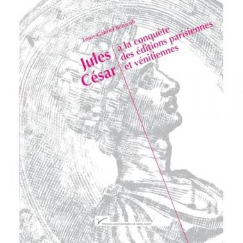 Jules César à la conquête des éditions parisiennes et vénitiennes (1485-1541)