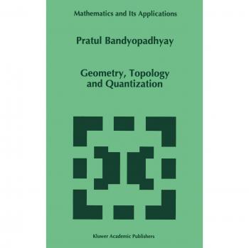 Geometry, Topology and Quantization (Mathematics and Its Applications, 386)