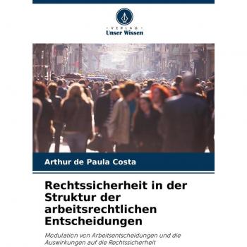 Rechtssicherheit in der Struktur der arbeitsrechtlichen Entscheidungen