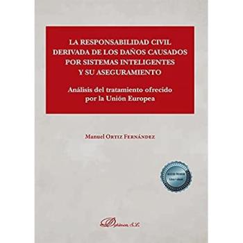 La responsabilidad civil derivada de los daños causados por sistemas inteligentes y su aseguramiento: Análisis del tratamiento ofrecido por la Unión Europea