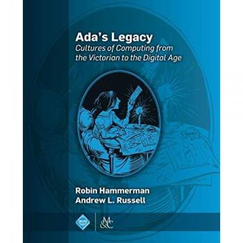 Ada's Legacy: Cultures of Computing from the Victorian to the Digital Age