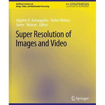 Super Resolution of Images and Video (Synthesis Lectures on Image, Video, and Multimedia Processing)