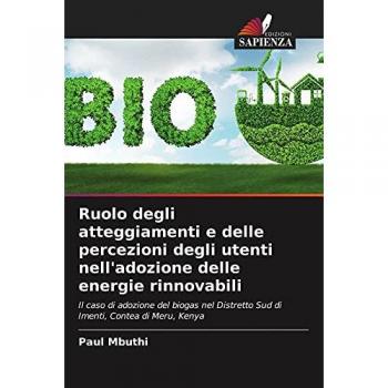 Ruolo degli atteggiamenti e delle percezioni degli utenti nell'adozione delle energie rinnovabili: Il caso di adozione del biogas nel Distretto Sud di Imenti, Contea di Meru, Kenya