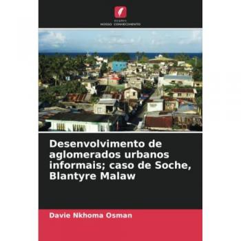 Nkhoma Osman, Davie: Desenvolvimento de aglomerados urbanos informais; caso de Soche, Blantyre Malaw