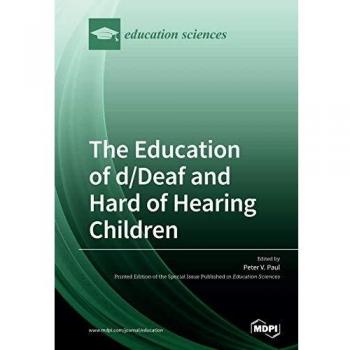 The Education of d/Deaf and Hard of Hearing Children: Perspectives on Language and Literacy Development