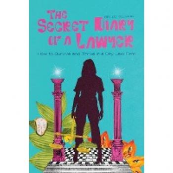 The Secret Diary of a Lawyer : How to Survive and Thrive in a City Law Firm