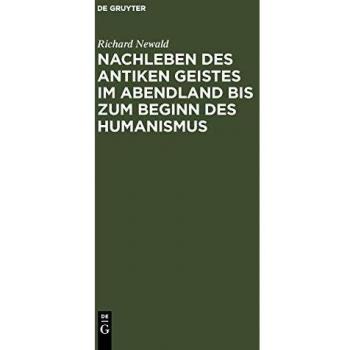 Nachleben des antiken Geistes im Abendland bis zum Beginn des Humanismus: eine Überschau