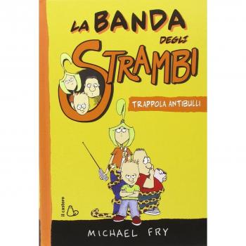 Trappola antibulli. La banda degli strambi. Ediz. illustrata