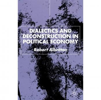 Dialectics and Deconstruction in Political Economy