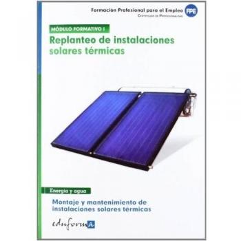 Replanteo de instalaciones solares térmicas: montaje y mantenimiento de instalaciones solares térmicas : certificado de profesionalidad (Tapa blanda).