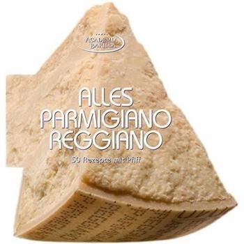 Alles Parmigiano Reggiano: Rezeptbuch über Italiens bekanntesten Käse. 50 Rezepte von der Vorspeise bis zum ungewöhnlichen Dessert. Der Parmesan Käse, ... Käsekultur: 50 Rezepte mit Pfiff