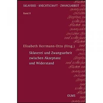 Sklaverei und Zwangsarbeit zwischen Akzeptanz und Widerstand: Unter Mitarbeit von Marcel Simonis und Alexander Trefz.
