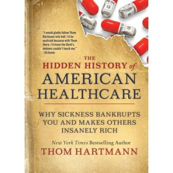The Hidden History of American Healthcare by Thom Hartmann