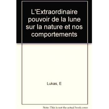 L'Extraordinaire pouvoir de la lune sur la nature et nos comportements (Esotérisme)