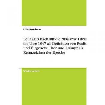 Belinskijs Blick auf die russische Literatur im Jahre 1847 als Definition von Realismus und Turgenevs Chor und Kalinyc als Kennzeichen der Epoche