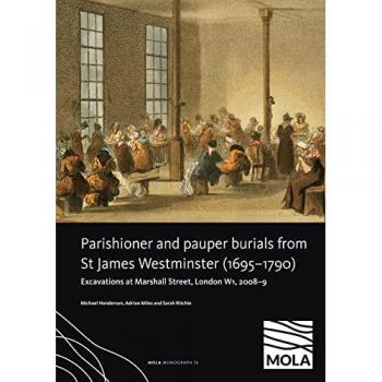 ?Parishioner and Pauper Burials from St James Westminster (1695–1790) : ?Excavations at Marshall Street, London W1, 2008–9