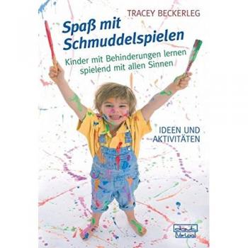 Tracey Beckerleg Spaß Mit Schmuddelspielen: Kinder Mit Behinderungen Lernen Spielend Mit Allen Sinnen